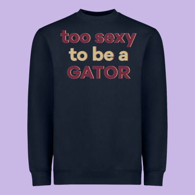 Too Sexy To Be A Gator Heavyweight Sweatshirt Designed By Pixelflow