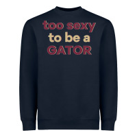 Navy too sexy to be a gator Heavyweight Sweatshirt - PixelFlow