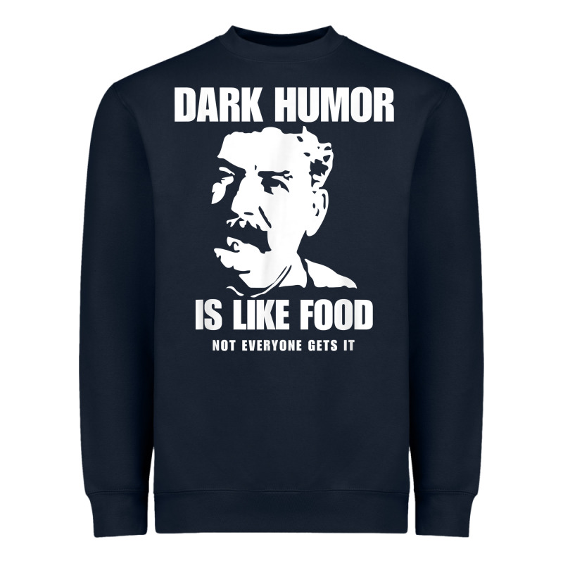 Dark Humor Is Like Food Not Everyone Gets It, Joseph Stalin T Shirt Heavyweight Sweatshirt by PixelFlow | Teevron
