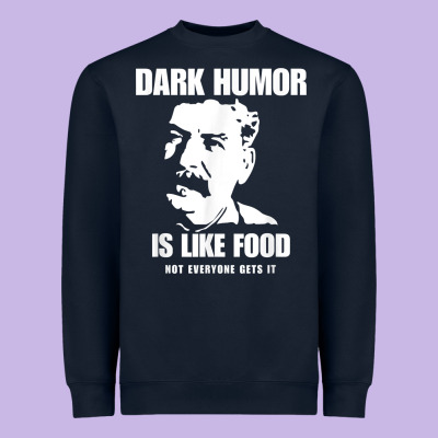 Dark Humor Is Like Food Not Everyone Gets It, Joseph Stalin T Shirt Heavyweight Sweatshirt Designed By Pixelflow