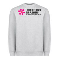 Heather Grey i may not know my flowers  t shirt Heavyweight Sweatshirt - SnappyArt