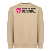 I May Not Know My Flowers  T Shirt Heavyweight Sweatshirt | Teevron