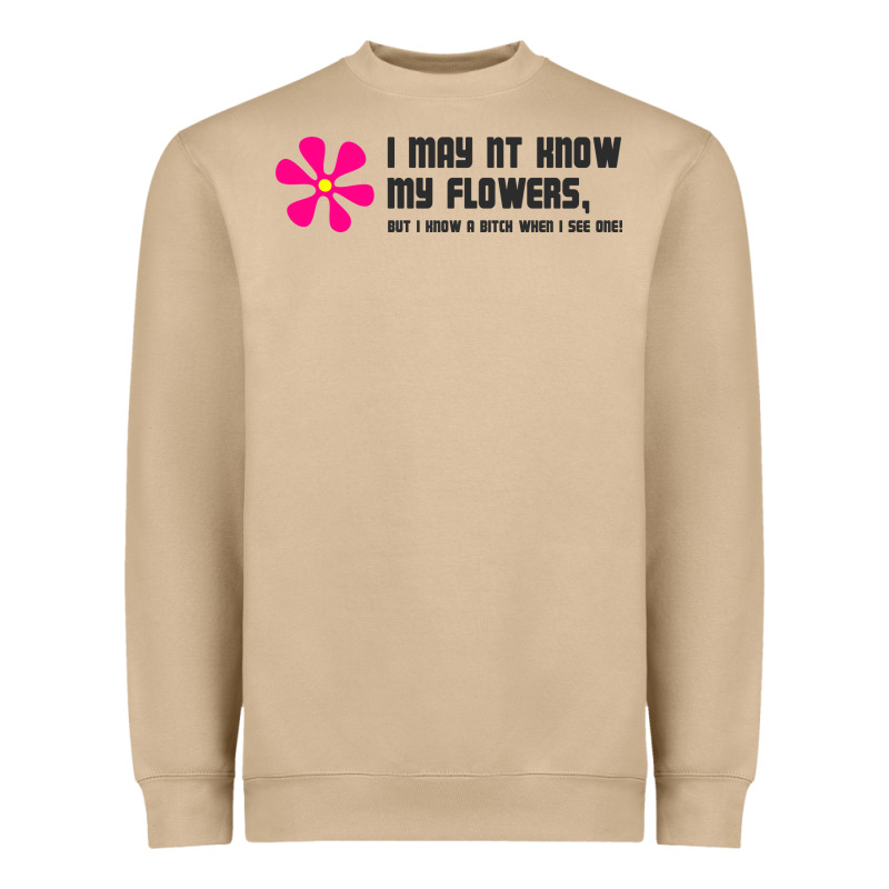 I May Not Know My Flowers  T Shirt Heavyweight Sweatshirt by SnappyArt | Teevron