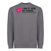 Storm i may not know my flowers  t shirt Heavyweight Sweatshirt - SnappyArt