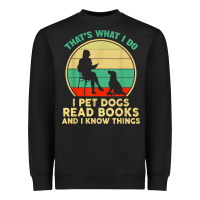 Black that what i do i pet dogs read books and i know things t shirt Heavyweight Sweatshirt - SnappyArt