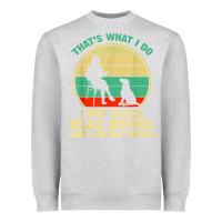 Heather Grey that what i do i pet dogs read books and i know things t shirt Heavyweight Sweatshirt - SnappyArt