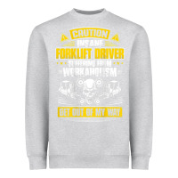 Heather Grey forklift operator get out of my way forklift driver t shirt Heavyweight Sweatshirt - SnappyArt