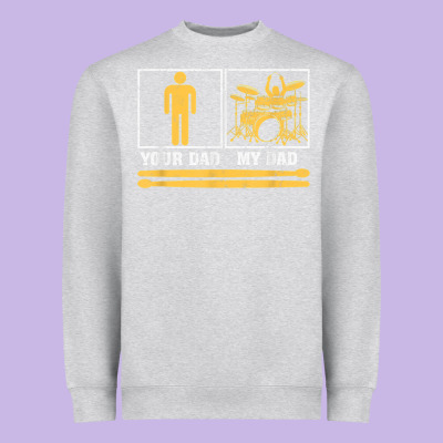 Mens My Dad Is A Drummer Your Dad Not Drum Player Father's Day T Shirt Heavyweight Sweatshirt Designed By Snappyart