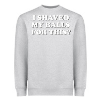 Heather Grey I Shaved My Balls For This The Heavyweight Sweatshirt - SnappyArt