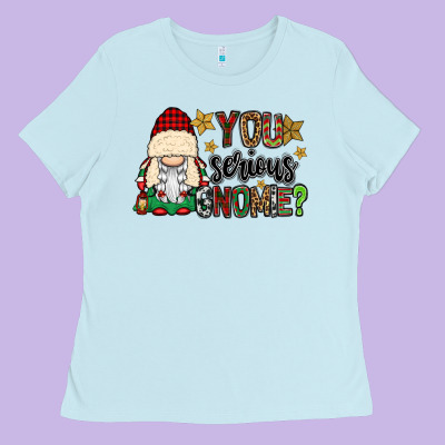 You Serious Gnomie Ladies Tee Designed By Cowgirlartshop