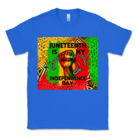 True Royal juneteenth is my independence day Classic Tee - CowGirlArtShop