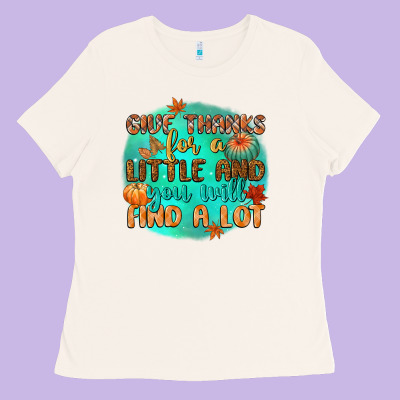 Give Thanks For A Little And You Will Find A Lot Ladies Tee Designed By Cowgirlartshop
