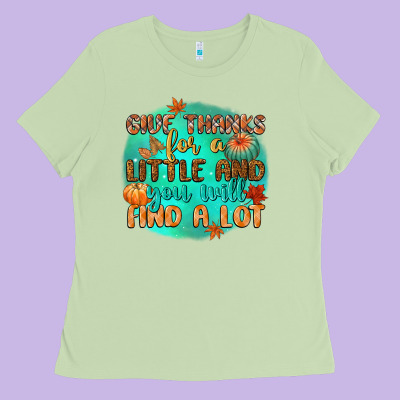 Give Thanks For A Little And You Will Find A Lot Ladies Tee Designed By Cowgirlartshop