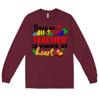 Burgundy being an au some teacher is a work of the heart Long Sleeve Tee - FaDigitalArtStudio