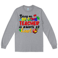 Heather Grey being an au some teacher is a work of the heart Long Sleeve Tee - FaDigitalArtStudio