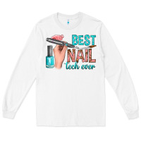 White best nail tech ever bbs Long Sleeve Tee - BundleAndBundleShop