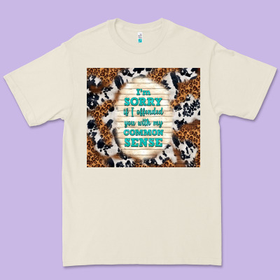 I'm Sorry If I Offended You With My Common Sense Premium Tee Designed By Tumblerdesignbyshophia