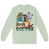 Matcha coffee cups but first coffee bbs Long Sleeve Tee - BundleAndBundleShop