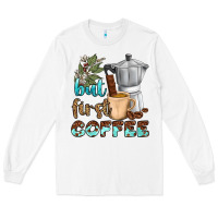 White coffee cups but first coffee bbs Long Sleeve Tee - BundleAndBundleShop