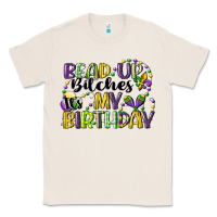 Natural bead up bitches itsmy birthday cg (1) Classic Tee - CowGirlArtShop