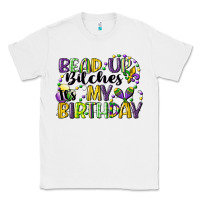 White bead up bitches itsmy birthday cg (1) Classic Tee - CowGirlArtShop