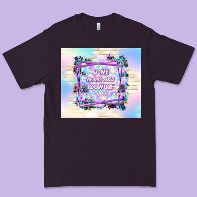Some Moms Cuss Too Much It's Me I'm Some Moms Premium Tee Designed By Tumblerdesignbyshophia
