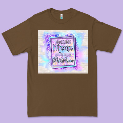 Because Mama Runs This Shitshow Premium Tee Designed By Tumblerdesignbyshophia