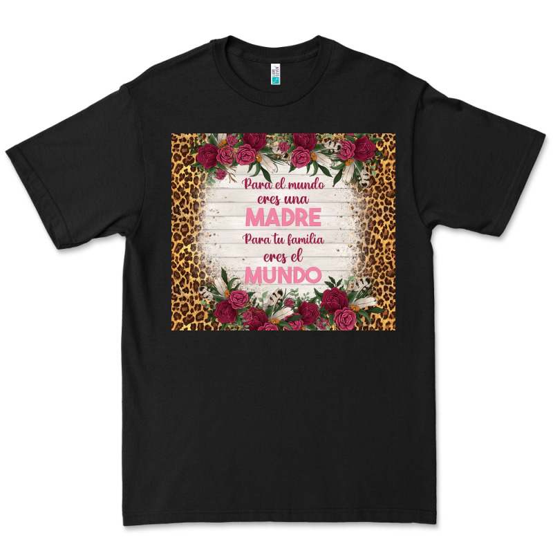 Para El Mundo Eres Una Madre Para Tu Familia Eres Premium Tee by TumblerDesignByShophia | Teevron