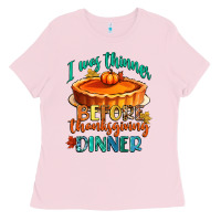 Bubblegum Pink i was thinner before thanksgiving dinner Ladies Tee - CowGirlArtShop