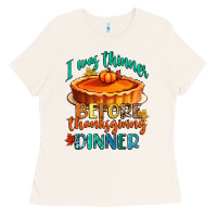 I Was Thinner Before Thanksgiving Dinner Ladies Tee | Teevron