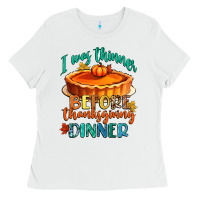 White i was thinner before thanksgiving dinner Ladies Tee - CowGirlArtShop