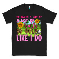 Black it takes a lot of a lot of balls to golf like i do Classic Tee - Artiststas