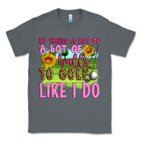 Charcoal Heather it takes a lot of a lot of balls to golf like i do Classic Tee - Artiststas