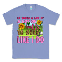 Colony Blue it takes a lot of a lot of balls to golf like i do Classic Tee - Artiststas