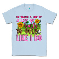 Dusty Blue it takes a lot of a lot of balls to golf like i do Classic Tee - Artiststas