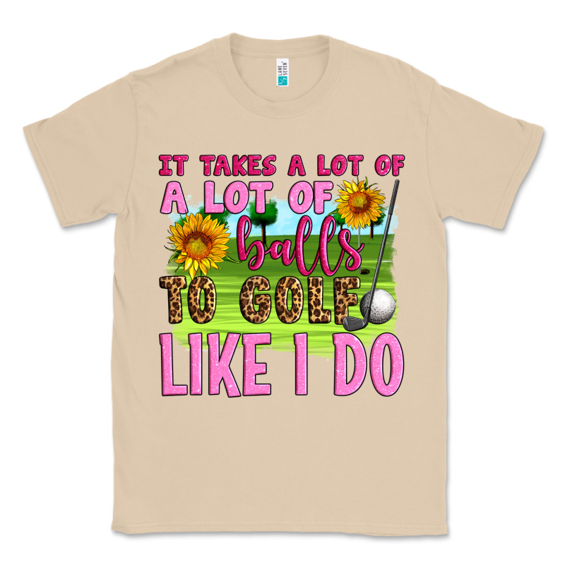 It Takes A Lot Of A Lot Of Balls To Golf Like I Do Classic Tee by Artiststas | Teevron