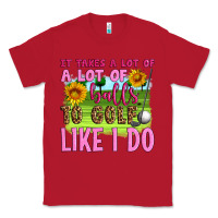Red it takes a lot of a lot of balls to golf like i do Classic Tee - Artiststas