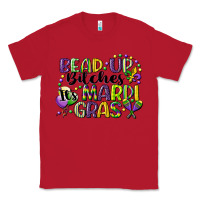 Red bead up bitches its mardi gras Classic Tee - CowGirlArtShop