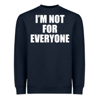 Navy I'm Not For Everyone Funny Heavyweight Sweatshirt - artisFamous