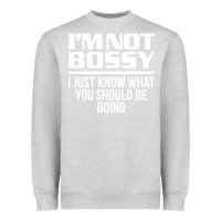 Heather Grey I'M NOT BOSSY I JUST KNOW WHAT YOU SHOULD BE DOING FUNNY Heavyweight Sweatshirt - artisFamous