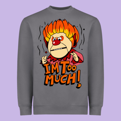 Heat Miser I'am Too Much Heavyweight Sweatshirt Designed By Artisfamous