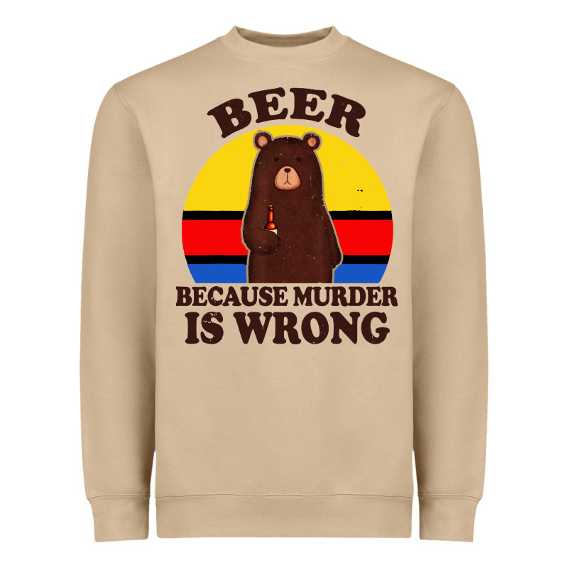 Funny Beer Because Murder Is Wrong For Drinking Men Lover Heavyweight Sweatshirt by artisFamous | Teevron