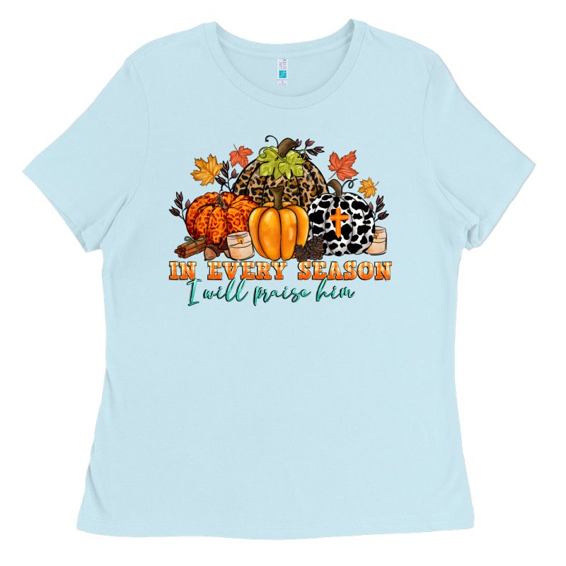 In Every Season I Will Praise Him Ladies Tee by CowGirlArtShop | Teevron