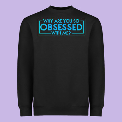 Why Are You So Obsessed With Me Heavyweight Sweatshirt Designed By Artisfamous