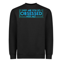 Black why are you so obsessed with me Heavyweight Sweatshirt - artisFamous
