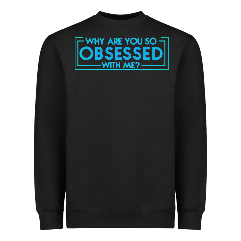 Why Are You So Obsessed With Me Heavyweight Sweatshirt by artisFamous | Teevron