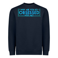 Navy why are you so obsessed with me Heavyweight Sweatshirt - artisFamous