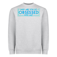 Heather Grey why are you so obsessed with me Heavyweight Sweatshirt - artisFamous