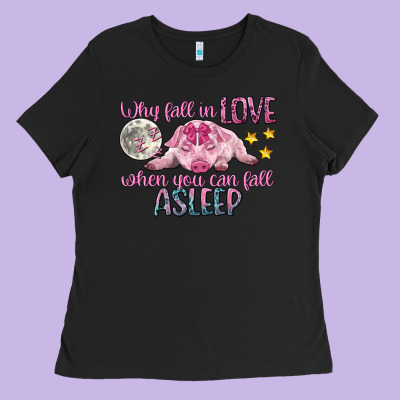 Why Fall In Love When You Can Fall Asleep Ladies Tee Designed By Cowgirlartshop