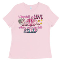 Bubblegum Pink why fall in love when you can fall asleep Ladies Tee - CowGirlArtShop